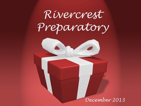 Rivercrest Preparatory December 2013. Upcoming Events Unit 6 [final unit of First Semester] December 2, 2013- December 19, 2013 SAT Testing December 7,