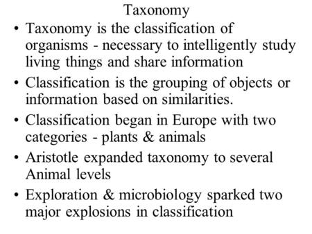 Taxonomy Taxonomy is the classification of organisms - necessary to intelligently study living things and share information Classification is the grouping.