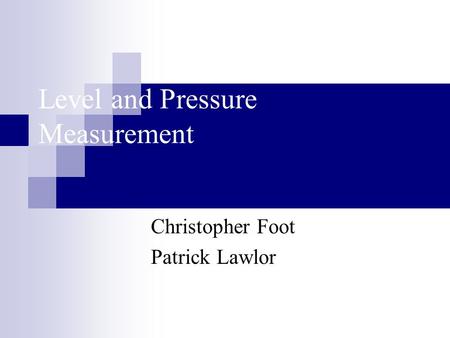 Level and Pressure Measurement Christopher Foot Patrick Lawlor.