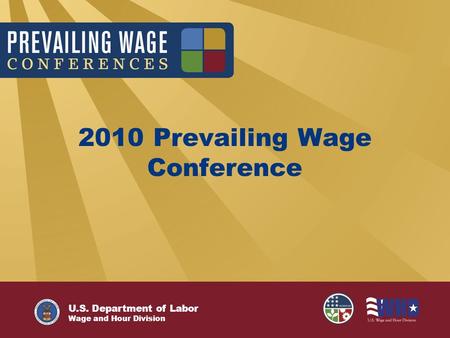 U.S. Department of Labor Wage and Hour Division 2010 Prevailing Wage Conference.