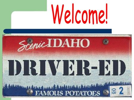 1. 2 The Mission of Idaho Driver Education: “The Idaho public Driver Education Program is an essential introduction to the tools and skills needed to.