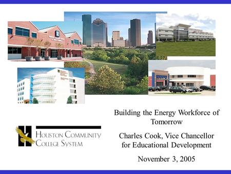 Building the Energy Workforce of Tomorrow Charles Cook, Vice Chancellor for Educational Development November 3, 2005.