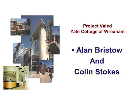 Project Valed Yale College of Wrexham  Alan Bristow And Colin Stokes.