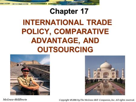 McGraw-Hill/Irwin Copyright  2006 by The McGraw-Hill Companies, Inc. All rights reserved. INTERNATIONAL TRADE POLICY, COMPARATIVE ADVANTAGE, AND OUTSOURCING.