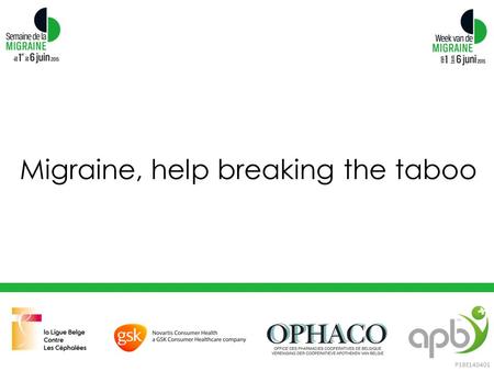 Migraine, help breaking the taboo P3BE140401. Introduction Dr. Bart Vandersmissen Headache consultant, Department of Neurology Erasme Hospital, Brussels.