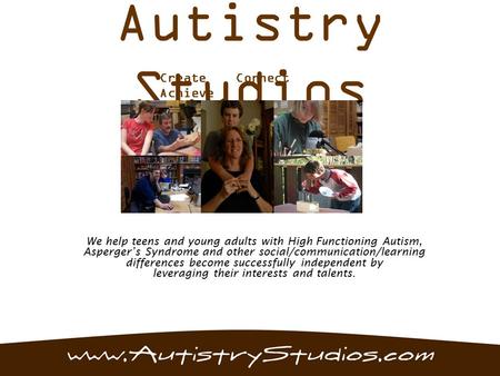 Autistry Studios We help teens and young adults with High Functioning Autism, Asperger’s Syndrome and other social/communication/learning differences become.