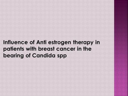 Objective  To determine the influence of hormone therapy in periodontal disease through the intake assessment of antiestrogen tamoxifen in women with.