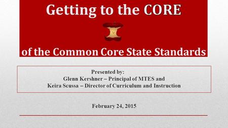 Presented by: Glenn Kershner – Principal of MTES and Keira Scussa – Director of Curriculum and Instruction February 24, 2015.