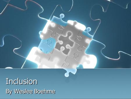 Inclusion By Weslee Boehme. What is Inclusion? Inclusion is best describe by the argument that children with mental, physical or emotional handicaps are.