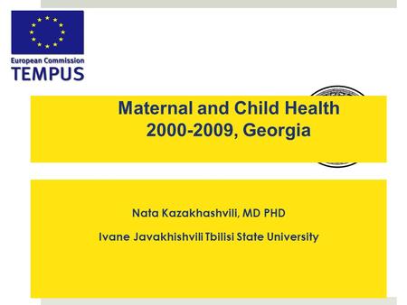 Nata Kazakhashvili, MD PHD Ivane Javakhishvili Tbilisi State University Maternal and Child Health 2000-2009, Georgia.