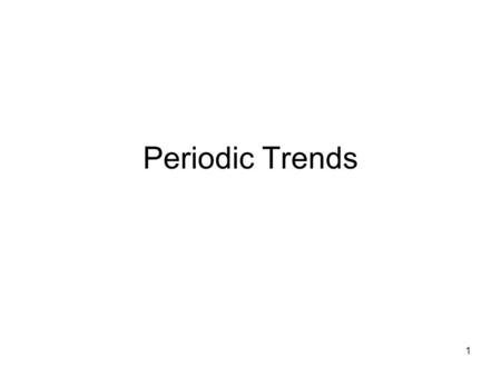 1 Periodic Trends. 2 Early Design Changes developed by Dmitri Mendeleev in the mid- 1800s –Organized elements by mass into rows and columns –Found elements.