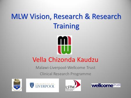 MLW Vision, Research & Research Training Vella Chizonda Kaudzu Malawi-Liverpool-Wellcome Trust Clinical Research Programme.