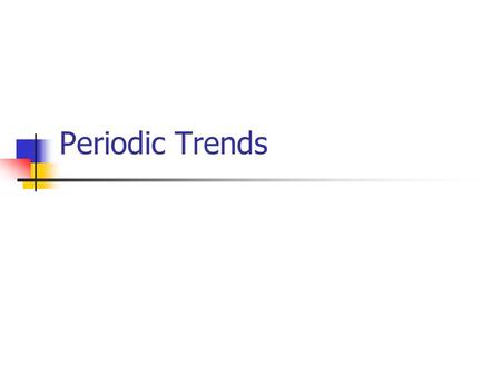 Periodic Trends. Periodic trend ~noting a property that is regularly repeating. Like noting all elements in group 18 are gases. Or metals in group 11.