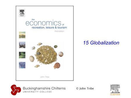 © John Tribe 15 Globalization. © John Tribe Learning outcomes By studying this section students will be able to: – explain the meaning of globalization.