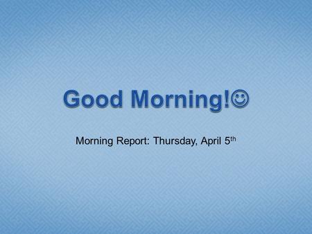 Morning Report: Thursday, April 5 th.  Bacterial meningitis is more common in the first month than at any other time in life  Mortality rate has.