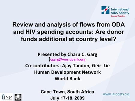 Review and analysis of flows from ODA and HIV spending accounts: Are donor funds additional at country level? Presented by Charu C. Garg (