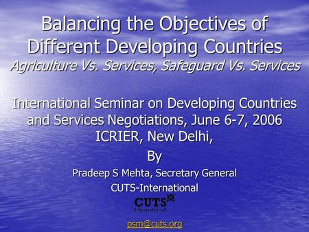 Balancing the Objectives of Different Developing Countries Agriculture Vs. Services, Safeguard Vs. Services International Seminar on Developing Countries.