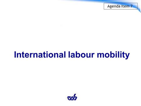 International labour mobility Agenda item 7. Introduction Increase in international labour mobility due to opening of borders and markets, cheaper transportation,