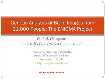 Paul M. Thompson1 on behalf of the ENIGMA Consortium2