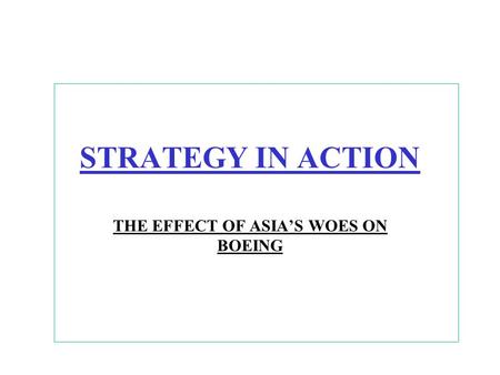 STRATEGY IN ACTION THE EFFECT OF ASIA’S WOES ON BOEING.