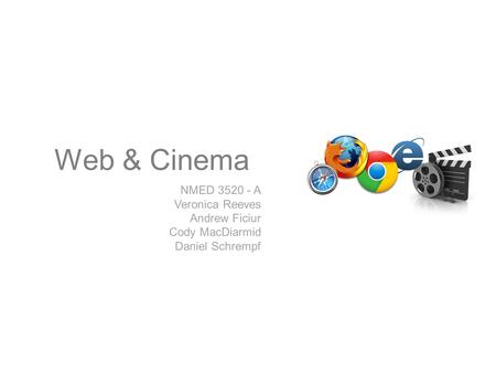 Web & Cinema NMED 3520 - A Veronica Reeves Andrew Ficiur Cody MacDiarmid Daniel Schrempf.