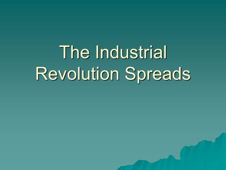 The Industrial Revolution Spreads