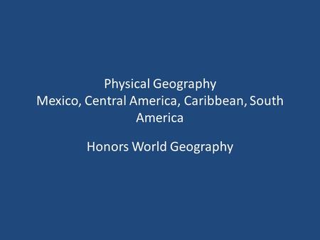 Physical Geography Mexico, Central America, Caribbean, South America