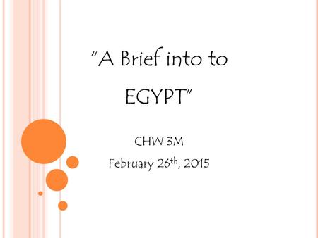 “A Brief into to EGYPT” CHW 3M February 26 th, 2015.