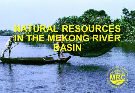 NATURAL RESOURCES IN THE MEKONG RIVER BASIN. Integrated Resource and Environmental Management2 Course Learning Objectives At the end of this course you.