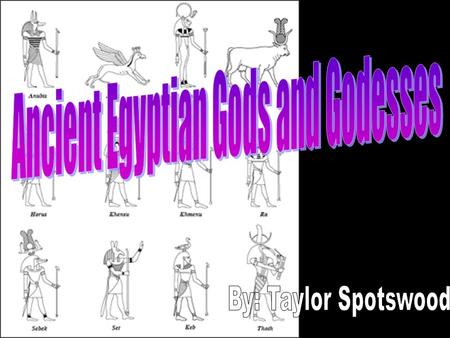  Egyptian gods guide the human race to paradise. They had human forms but were much more powerful.  Egyptians belief system was part totemism, polytheism,