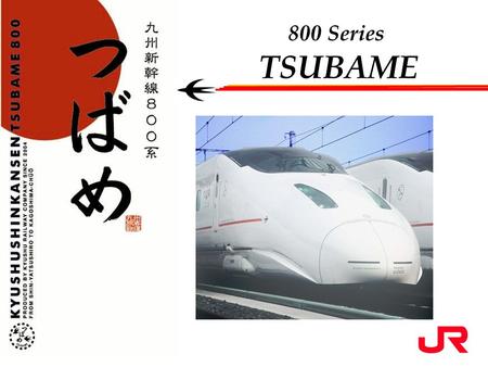 800 Series TSUBAME. South section ( Shin-Yatsushiro ~ Kagoshima-Chuo : 127 km) Service began in March 2004 North section (Hakata ~ Shin-Yatsushiro: 130km)