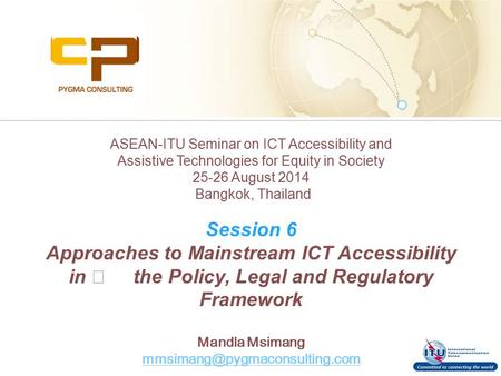 Passion | Professionalism | Integrity ASEAN-ITU Seminar on ICT Accessibility and Assistive Technologies for Equity in Society 25-26 August 2014 Bangkok,