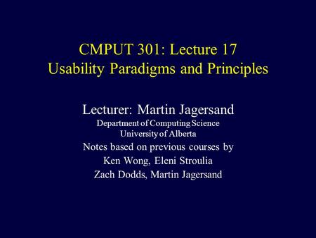 CMPUT 301: Lecture 17 Usability Paradigms and Principles Lecturer: Martin Jagersand Department of Computing Science University of Alberta Notes based on.