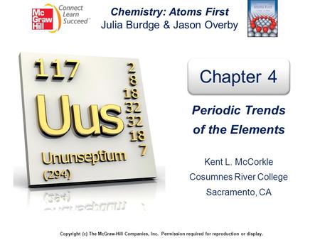 Chemistry: Atoms First Julia Burdge & Jason Overby Copyright (c) The McGraw-Hill Companies, Inc. Permission required for reproduction or display. Chapter.