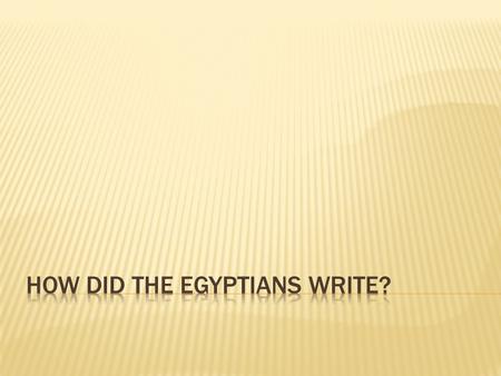  Developed own writing system  First used picture symbols to represent objects or sounds  EX: A picture of a house to represent house.