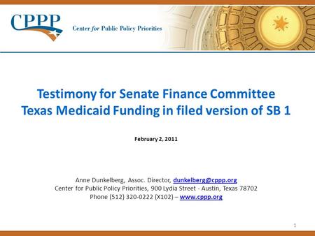 11 Testimony for Senate Finance Committee Texas Medicaid Funding in filed version of SB 1 February 2, 2011 Anne Dunkelberg, Assoc. Director,