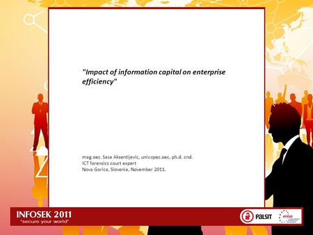 Impact of information capital on enterprise efficiency mag.oec. Sasa Aksentijevic, univ.spec.oec, ph.d. cnd. ICT forensics court expert Nova Gorica,