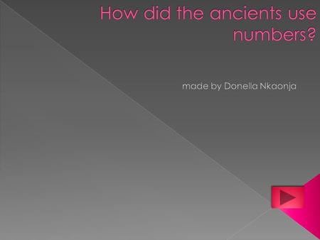 Most ancients used symbol or letters as there Numbers like Greeks. Greeks used letter symbols as numbers. Like this: At least most of them were letters.