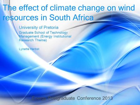 The effect of climate change on wind resources in South Africa University of Pretoria Graduate School of Technology Management (Energy Institutional Research.