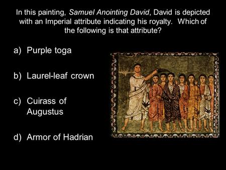 Purple toga Laurel-leaf crown Cuirass of Augustus d) Armor of Hadrian