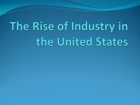 U.S. Industrializes After Civil War, the U.S. rapidly expands Millions left their farms to work in mines and factories Early 1900s, the U.S. becomes the.