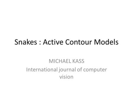 Snakes : Active Contour Models MICHAEL KASS International journal of computer vision.