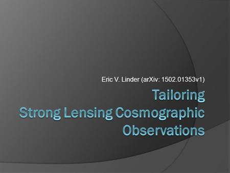 Eric V. Linder (arXiv: 1502.01353v1). Contents I. Introduction II. Measuring time delay distances III. Optimizing Spectroscopic followup IV. Influence.