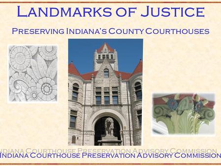 Landmarks of Justice Preserving Indiana’s County Courthouses Indiana Courthouse Preservation Advisory Commission.