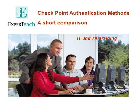 IT und TK Training Check Point Authentication Methods A short comparison.