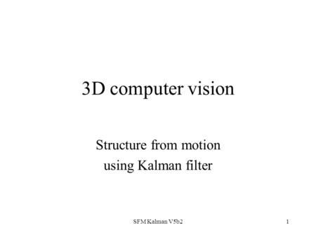 SFM Kalman V5b21 3D computer vision Structure from motion using Kalman filter.