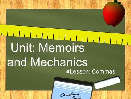 Unit: Memoirs and Mechanics