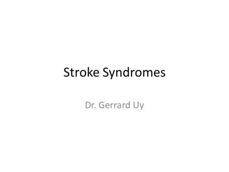 Stroke Syndromes Dr. Gerrard Uy.