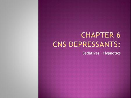 Sedatives – Hypnotics.  1) CNS depressants are usually not obtained illicitly and self-administered but rather are prescribed under the direction of.