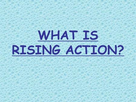 WHAT IS RISING ACTION?. The rising action of a plot is the series of events that build up and create excitement and suspense. This excitement is a result.